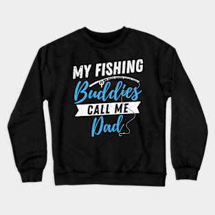 My Fishing Buddies Call Me Dad Funny Fisherman Father's Day 2023 Gift Crewneck Sweatshirt